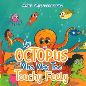 An Octopus Who Was Too Touchy Feely - Front Cover